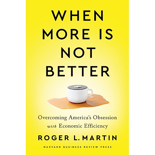 When More Is Not Better, Roger L. Martin