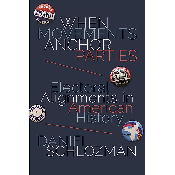 When Movements Anchor Parties / Princeton Studies in American Politics: Historical, International, and Comparative Perspectives, Daniel Schlozman
