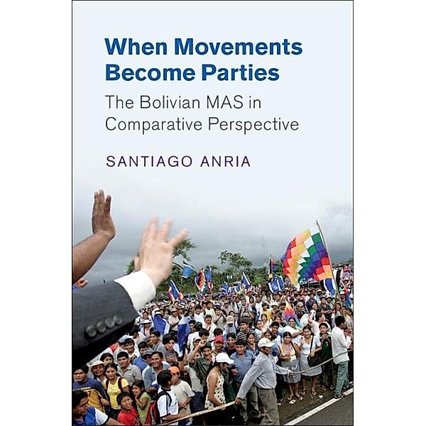 When Movements Become Parties / Cambridge Studies in Comparative Politics, Santiago Anria