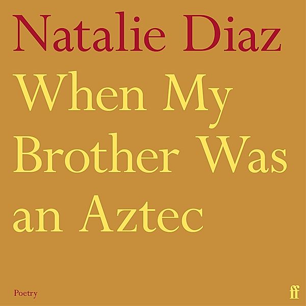 When My Brother Was an Aztec, Natalie Diaz