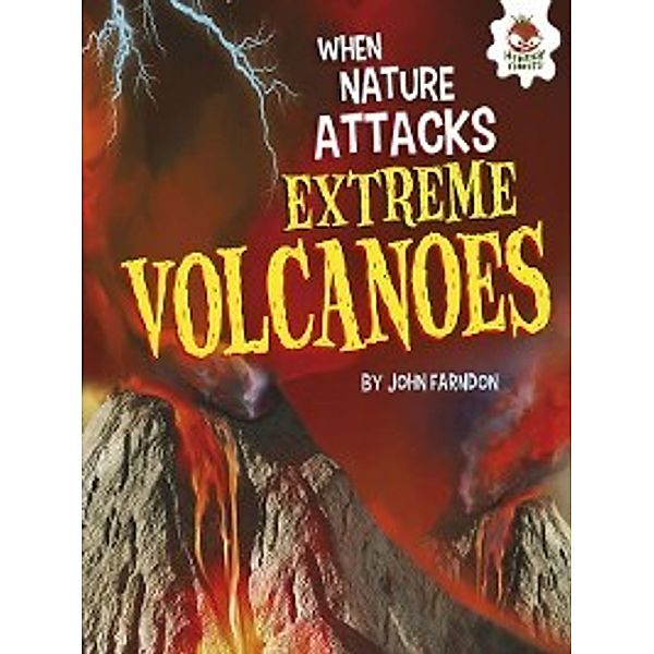 When Nature Attacks: Extreme Volcanoes, John Farndon