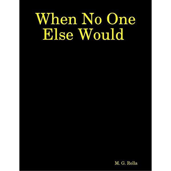 When No One Else Would, M. G. Rolla