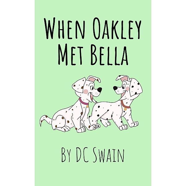 When Oakley Met Bella (Oakley and Bella, #2) / Oakley and Bella, Dc Swain