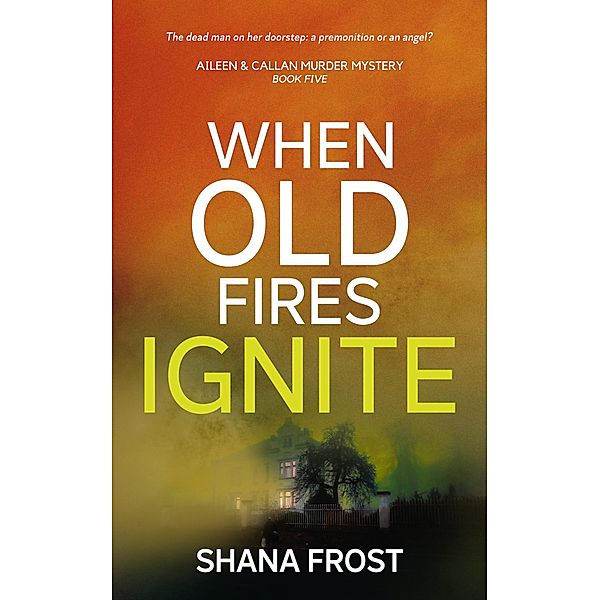 When Old Fires Ignite (Aileen and Callan Murder Mysteries, #5) / Aileen and Callan Murder Mysteries, Shana Frost