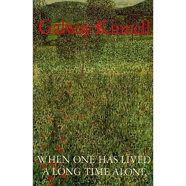 When One Has Lived a Long Time Alone, galway Kinnell