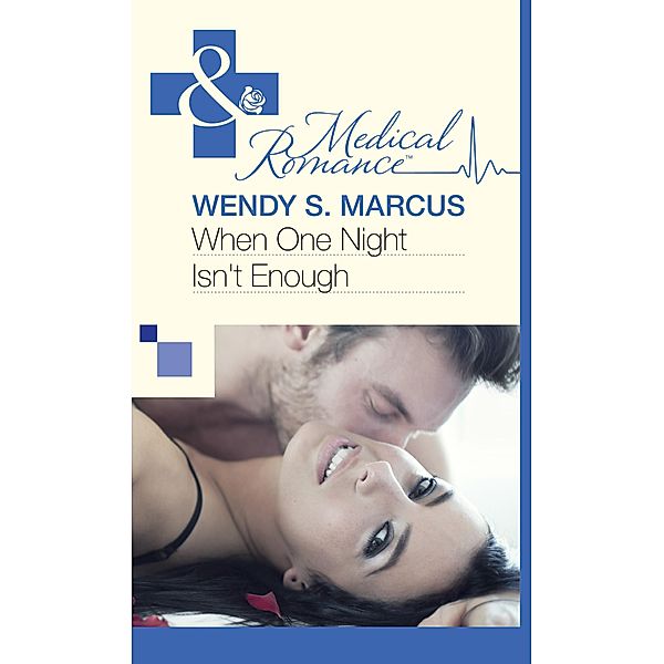 When One Night Isn't Enough (Mills & Boon Medical) / Mills & Boon Medical, Wendy S. Marcus