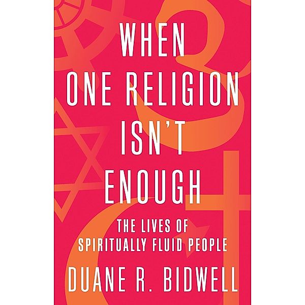 When One Religion Isn't Enough, Duane R. Bidwell