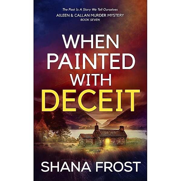 When Painted With Deceit (Aileen and Callan Murder Mysteries, #7) / Aileen and Callan Murder Mysteries, Shana Frost