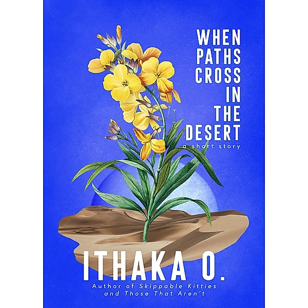 When Paths Cross In the Desert, Ithaka O.