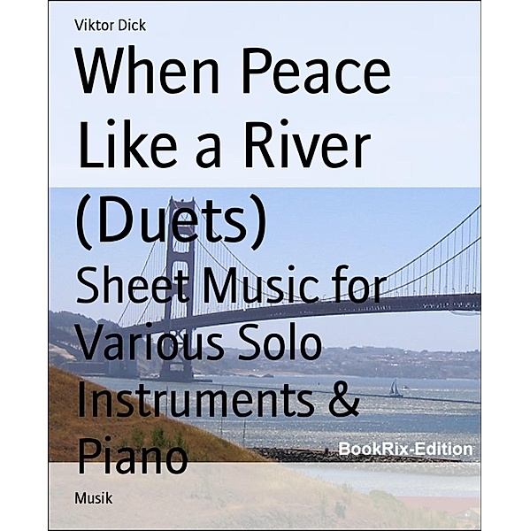 When Peace Like a River (Duets), Viktor Dick