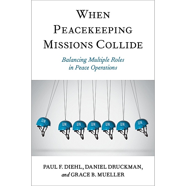When Peacekeeping Missions Collide, Paul F. Diehl, Daniel Druckman, Grace B. Mueller