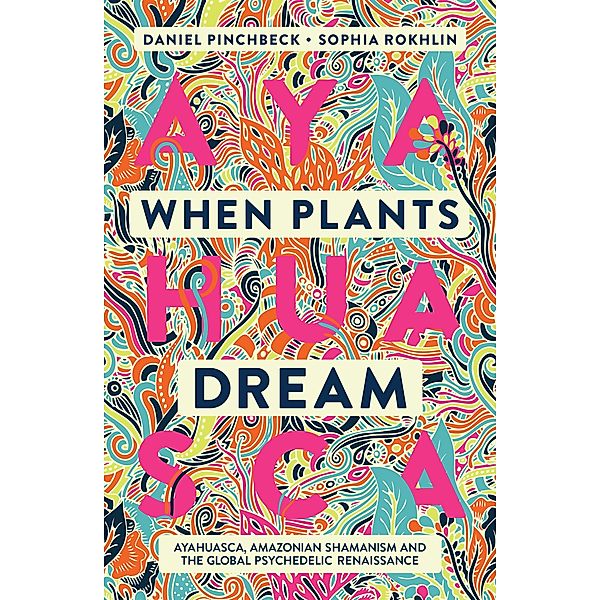 When Plants Dream, Daniel Pinchbeck, Sophia Rokhlin