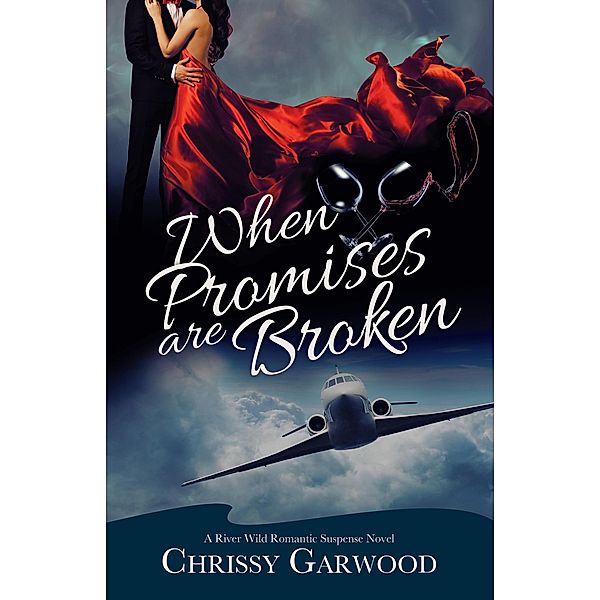 When Promises Are Broken (A River Wild Romantic Suspense Novel, #2) / A River Wild Romantic Suspense Novel, Chrissy Garwood
