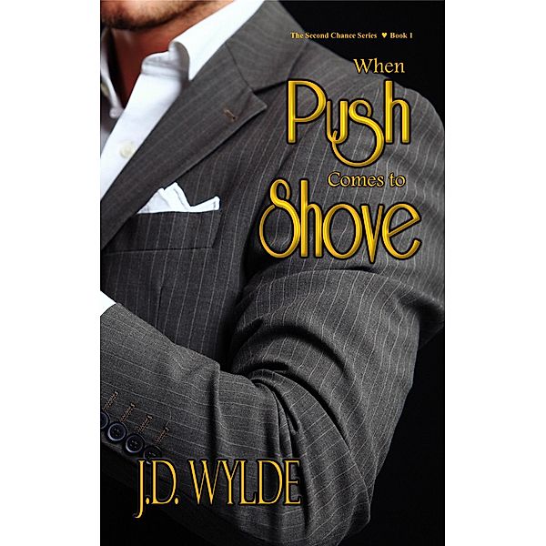 When Push Comes to Shove (Second Chance at Love, #1) / Second Chance at Love, J. D. Wylde