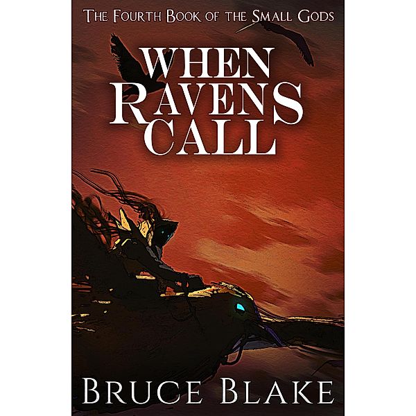 When Ravens Call (The Fourth Book of the Small Gods) / The Small Gods, Bruce Blake