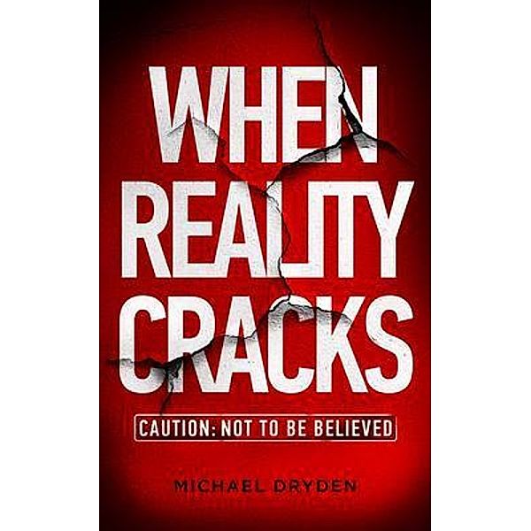 When Reality Cracks: Caution / Michael Dryden, Michael Dryden