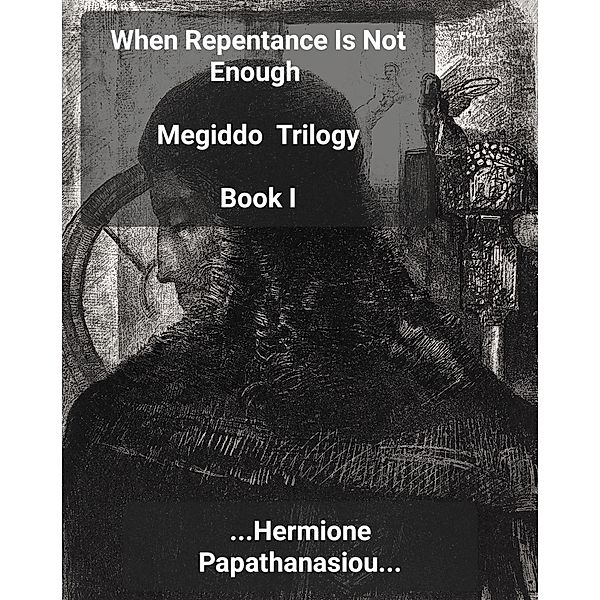 When Repentance Is Not Enough (Megiddo Trilogy, #1) / Megiddo Trilogy, Hermione Papathanasiou