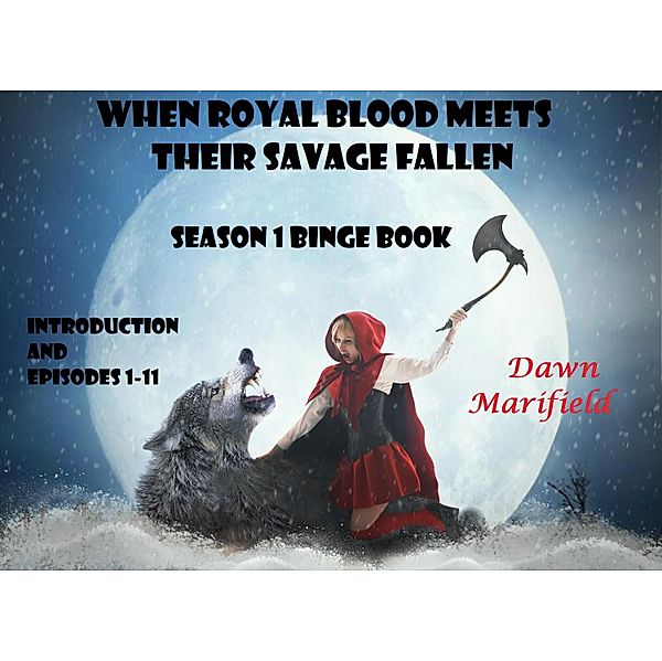 When Royal Blood Meet Their Savage Fallen  Season 1 Binge Book / When Royal Blood Meet Their Savage Fallen, Dawn Marifield