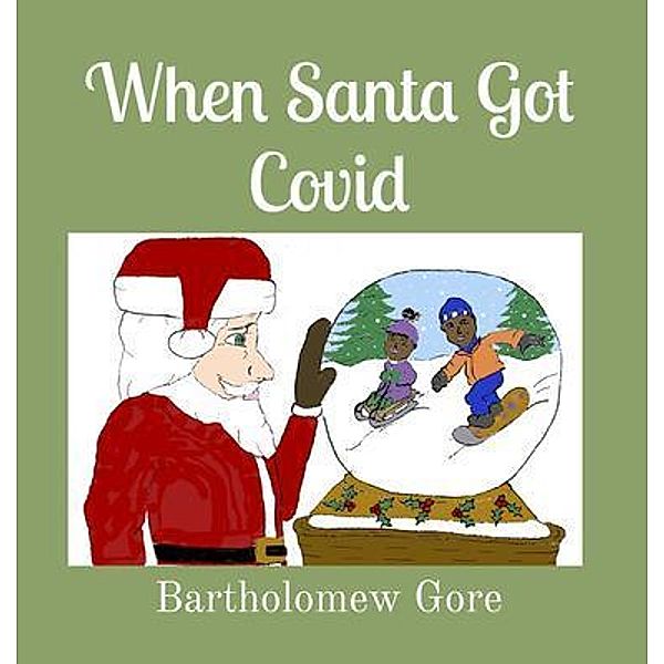 When Santa Got Covid, Bartholomew Gore