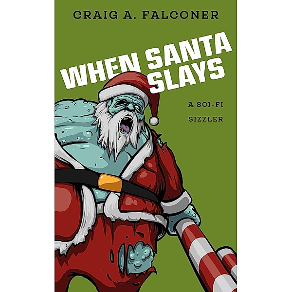When Santa Slays (Sci-Fi Sizzlers, #15) / Sci-Fi Sizzlers, Craig A. Falconer