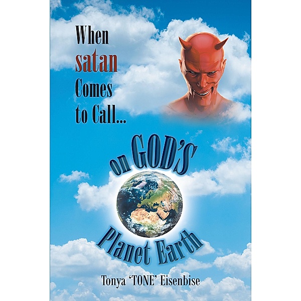 When satan Comes to Call... on God's Planet Earth, Tonya 'TONE' Eisenbise