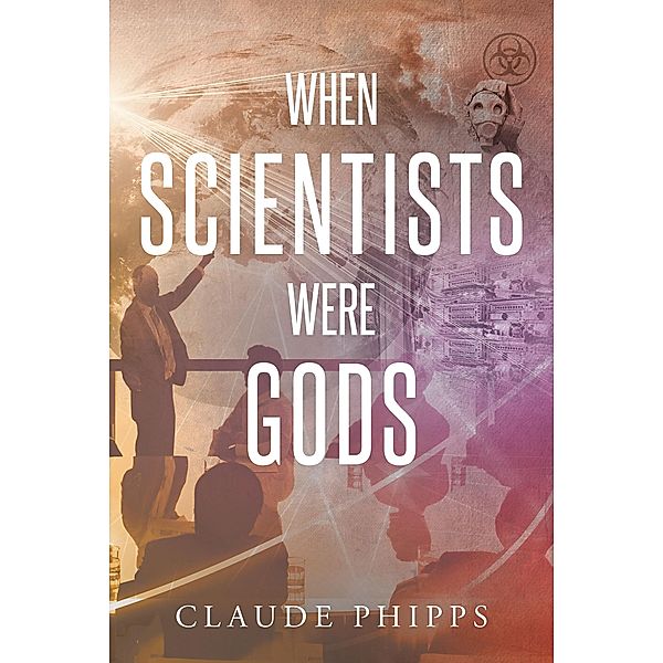 WHEN SCIENTISTS WERE GODS, Claude Phipps