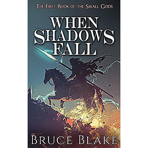 When Shadows Fall (The First Book of the Small Gods) / The Books of the Small Gods, Bruce Blake