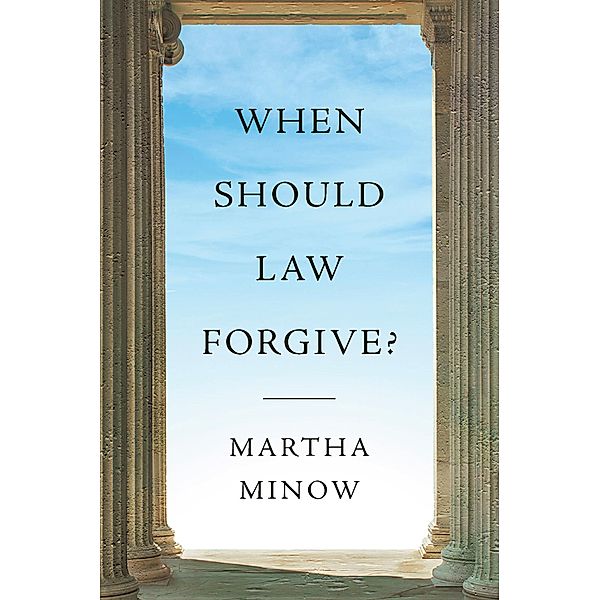 When Should Law Forgive?, Martha Minow