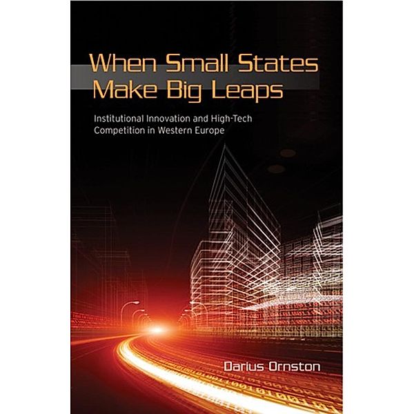When Small States Make Big Leaps / Cornell Studies in Political Economy, Darius Ornston
