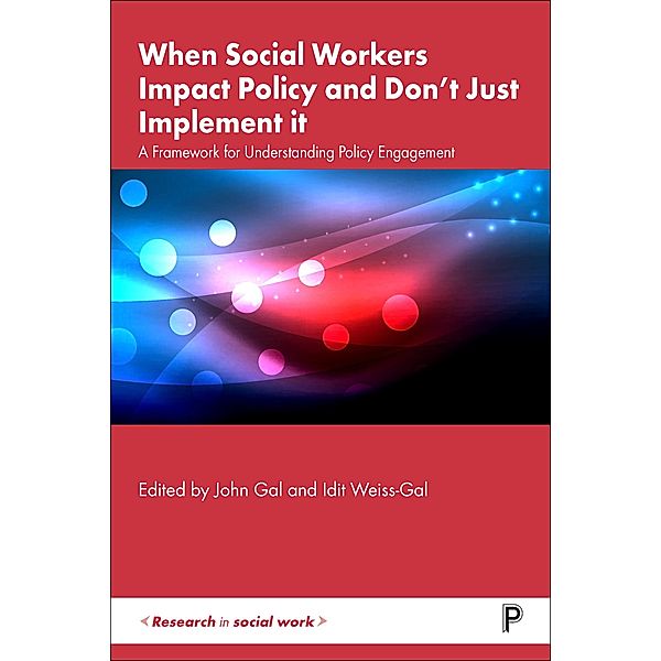 When Social Workers Impact Policy and Don't Just Implement It, John Gal, Idit Weiss-Gal