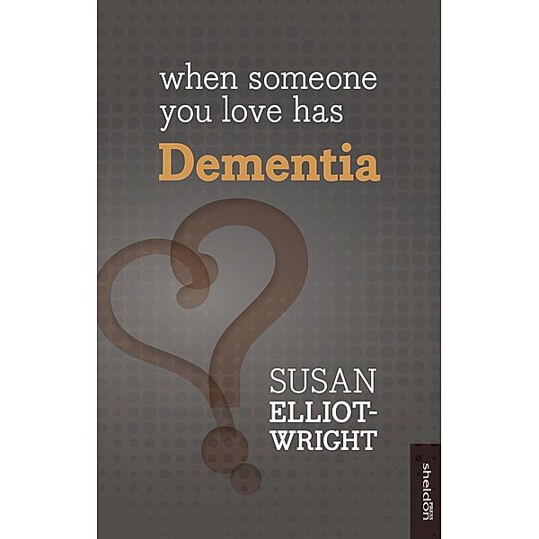 When Someone You Love Has Dementia, Susan Elliot-Wright