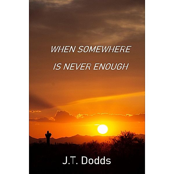 When Somewhere Is Never Enough (To Each Their Own Goodbye, #3) / To Each Their Own Goodbye, J. T. Dodds