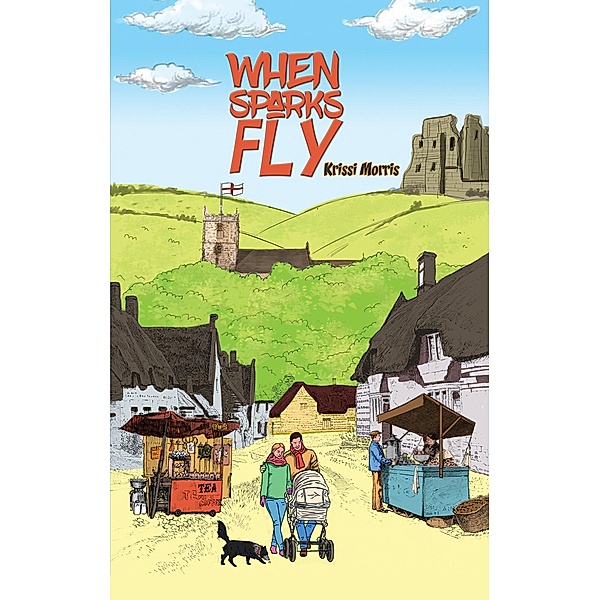 When Sparks Fly / Austin Macauley Publishers Ltd, Krissi Morris