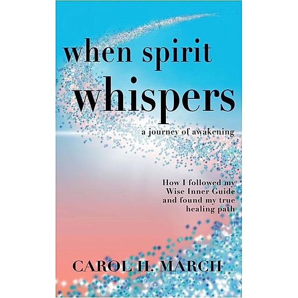 When Spirit Whispers, Carol H. March