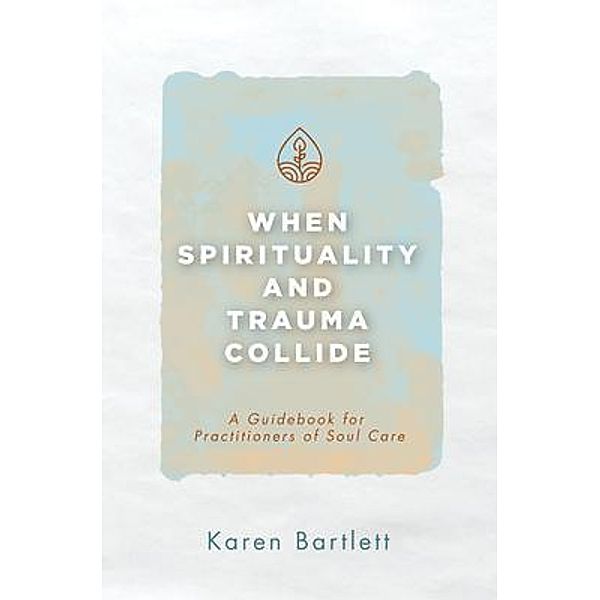 When Spirituality and Trauma Collide, Karen Bartlett