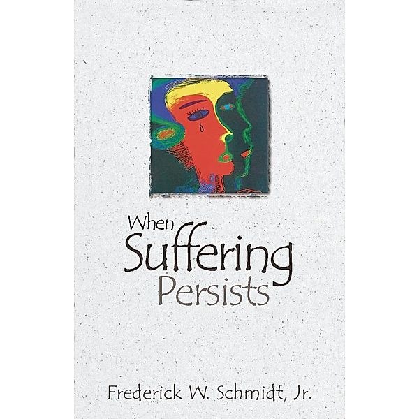 When Suffering Persists, Frederick W. Schmidt