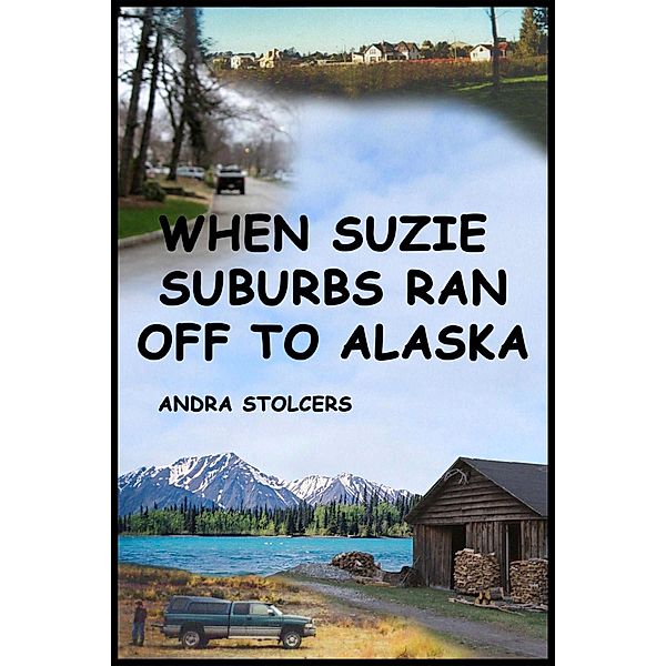 When Suzie Suburbs Ran Off to Alaska, Andra Stolcers