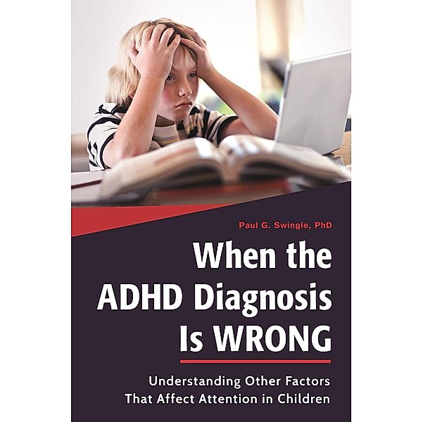 When the ADHD Diagnosis Is Wrong, Paul G. Swingle