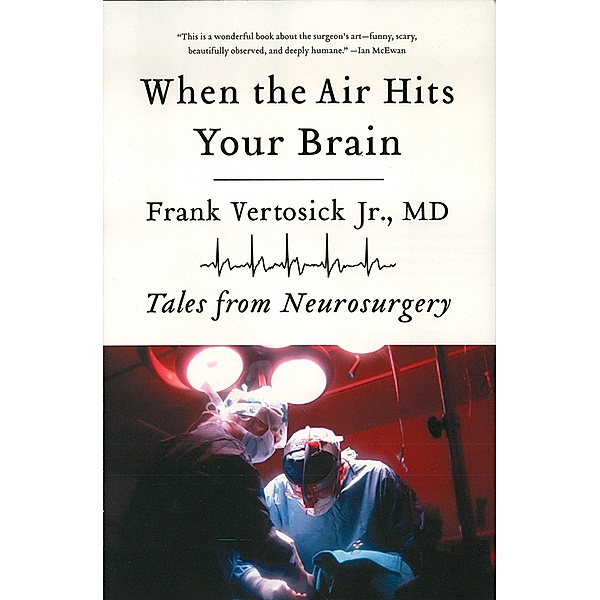 When the Air Hits Your Brain: Tales from Neurosurgery, Frank Vertosick
