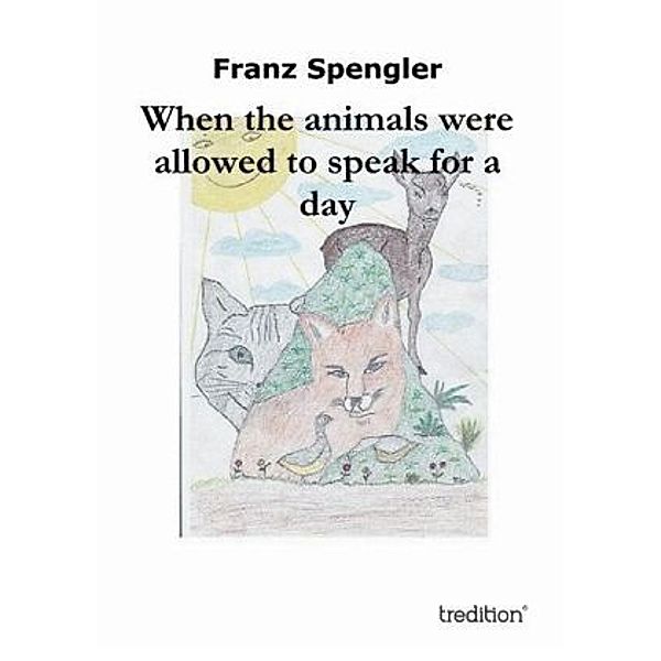 When the animals were allowed to speak for a day, Franz Spengler