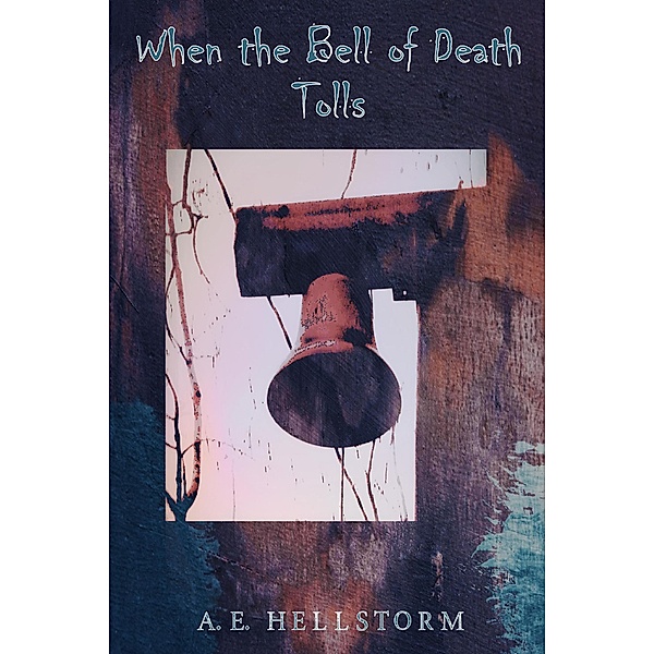 When the Bell of Death Tolls, A. E. Hellstorm