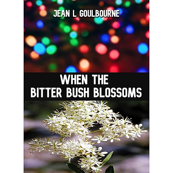 When the Bitter Bush Blossoms, Jean Goulbourne
