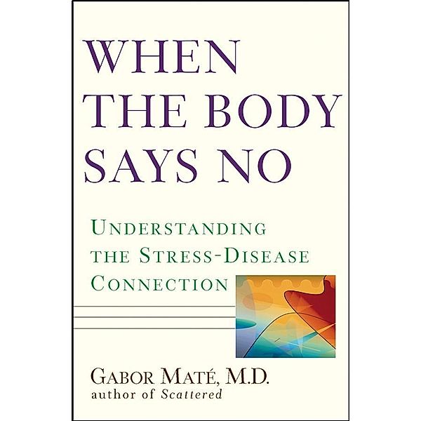 When the Body Says No, Gabor Maté; M. D.