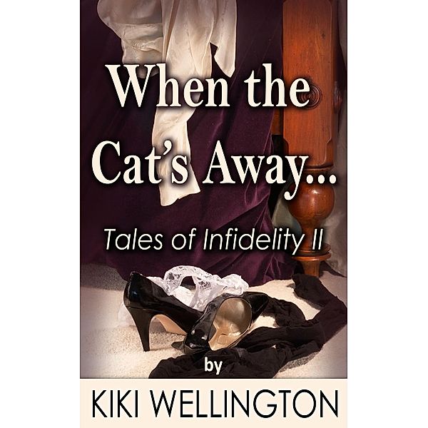 When the Cat's Away... (Tales of Infidelity II), Kiki Wellington