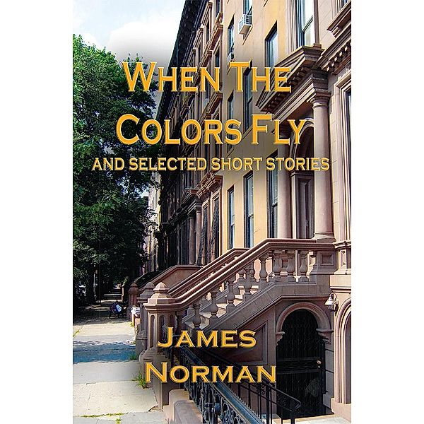When the Colors Fly and Selected Short Stories, James Norman