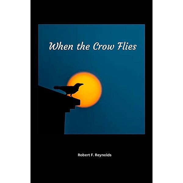 When the Crow Flies, Robert F. Reynolds