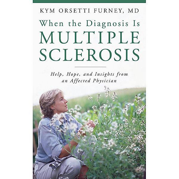 When the Diagnosis Is Multiple Sclerosis, Kym Orsetti Furney M. D.