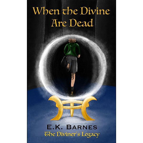 When the Divine Are Dead (The Diviner's Legacy, #1) / The Diviner's Legacy, E. K. Barnes