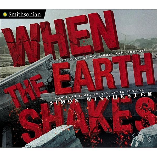 When the Earth Shakes / Smithsonian, Simon Winchester