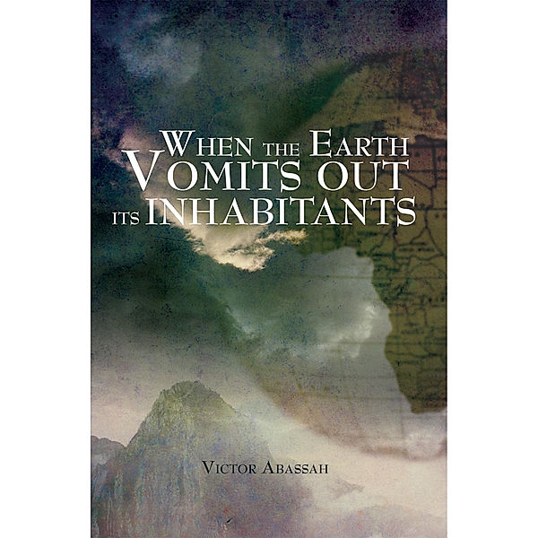 When the Earth Vomits out Its Inhabitants, Victor Abassah